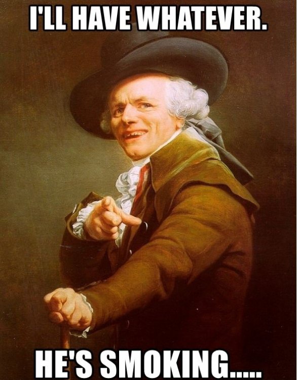 ill-have-whatever-hes-smoking.thumb.jpg.009625f574895ec05ace9392e45e2aeb.jpg